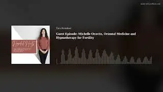 Guest Episode: Michelle Oravitz, Oriental Medicine and Hypnotherapy for Fertility