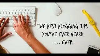 Best Blogging Tips For Beginners 2019