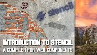 Introduction to Stencil - A Compiler for Web Components