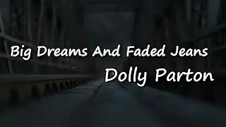 Big Dreams And Faded Jeans - Dolly Parton Lyrics