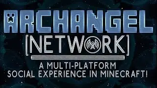 Archangel Network - A Multi-Platform Social Experience in Minecraft #DWCM #iMine4WHO