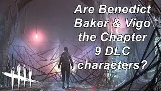 Dead By Daylight| News! Benedict Baker & Vigo Chapter 9 DLC?