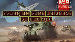 scorpion core universe ( WAR THUNDER ) 50 ooo yea