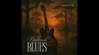 Sem volta  (Pantanal Blues - Swamp Blues by Dkultur 2025)