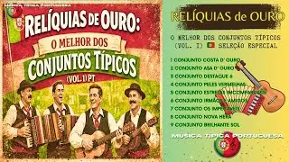 RELÍQUIAS DE OURO: O Melhor dos Conjuntos Típicos Vol.  1 🇵🇹 Seleção Especial