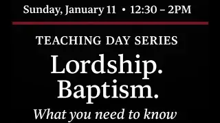 DCRCC Teaching Day Series: Lordship. Baptism. What you need to know.