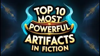 Top 10 Most Powerful Artifacts in Fiction