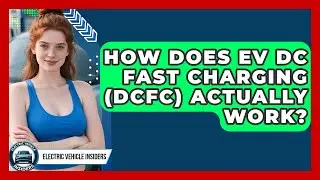 How Does EV DC Fast Charging (DCFC) Actually Work? - Electric Vehicle Insiders