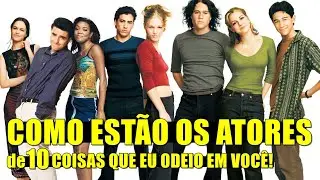 VEJA como ESTÃO e O QUE ESTÃO FAZENDO os ATORES de 10 COISAS QUE EU ODEIO EM VOCÊ