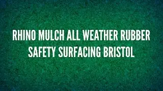 Rhino Mulch All Weather Rubber Safety Surfacing Bristol