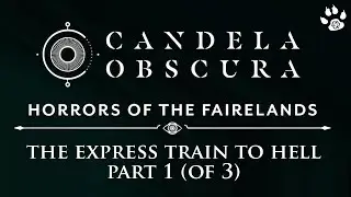 Candela Obscura | B&G's The Express Train to Hell | Ep1 (of 3)