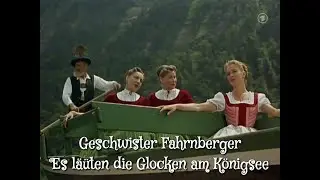 GESCHWISTER FAHRNBERGER &middot; Es l&auml;uten die Glocken am K&ouml;nigsee (Filmauschnitt von 1957)