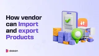 How Vendors Can Easily Import and Export Products on Dokan Cloud Marketplace