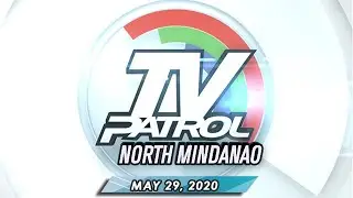 TV Patrol North Mindanao - May 29, 2020