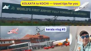 Kolkata To Kochi || travel tips  || world's first fully solar powered airport || keralavlog  || ep 3