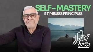5 Timeless Principles for Self-Mastery: What I Wish I Knew at 18
