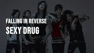 Falling In Reverse - Sexy Drug [Lyrics]