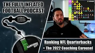 Ranking Every NFL Quarterback, The 2022 Coaching Carousel, Mailbag! |Fully Inflated Football Podcast