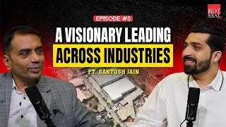 How to Build a Business Empire in Steel Industry | Santosh Jain Podcast | Hot Seat Talks Ep.5