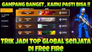 TRIK JADI TOP GLOBAL SENJATA FF !! CARA MUDAH jadi TOP GLOBAL SENJATA DI FREE FIRE