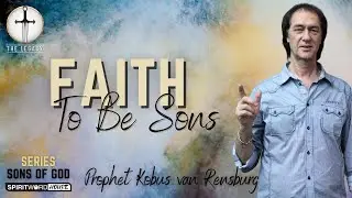 Faith to be Sons | Prophet Kobus van Rensburg