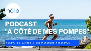 Podcast - Nolio, le carnet d'entra&icirc;nement num&eacute;rique - A c&ocirc;t&eacute; de mes pompes !