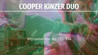 Cooper Kinzer Duo - Improvisations No. 312-314