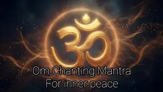 Om Chanting For Inner Peace | Calm Your Mind