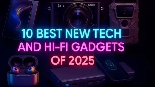 The Best New Gadgets and Hi Fi Releases of 2025