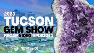 Tucson Gem Show 2023: A Recap of the Best Finds at This Years Show