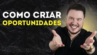 COMO IDENTIFICAR AS OPORTUNIDADES | EP. 19 TP. 4 • PRA QUEM TEM CORAGEM | WILLIAM SANCHES
