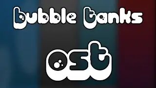 Bubble Tanks (Full OST) by Hero Interactive