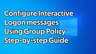 How to configure interactive logon messages using Group Policy
