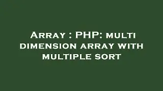 Array : PHP: multi dimension array with multiple sort
