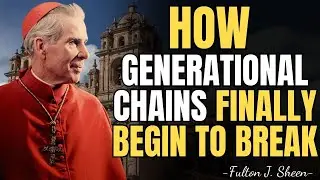 How Deliverance Begins When Generational Chains Are Broken | Fulton Sheen Sermons