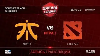 Fnatic vs Geek Fam, DreamLeague SEA Qualifier, game 2 [Mortalles, Autodestruction]
