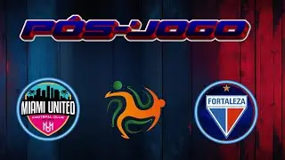 P&Oacute;S-JOGO: MIAMI UNITED x FORTALEZA | FLORIDA CUP
