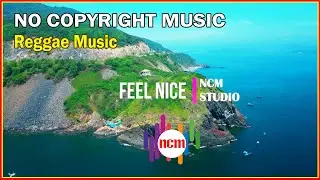 Feel Nice - Rick Steel | Reggae Music, Happy Music, Cooking Music @NCMstudio18