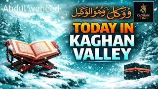 Today in Kaghan Valley ❄️🌨️ | A Beautiful Sign of Allah&rsquo;s Power