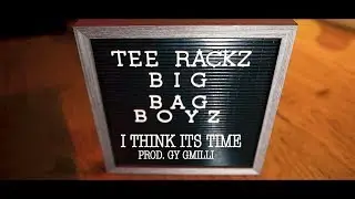 Tee Rackz - I Think Its Time Prod By Gmilli