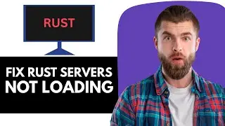 Как исправить проблему с незагружающимися серверами Rust в меню
