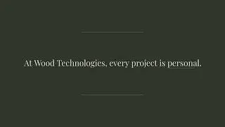 Wood Technologies - Every Project is Personal
