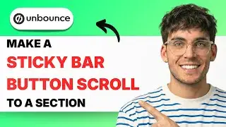 How to Make a Sticky Bar Button Scroll to a Section in Unbounce [2026 Full Guide]