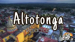 VISITAMOS ALTOTONGA, VERACRUZ