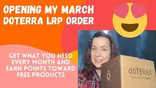 Opening my DoTerra LRP (Loyalty Rewards Points) Order for March