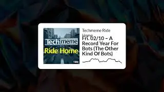 Fri. 02/10 &ndash; A Record Year For Bots (The Other Kind Of Bots) - Techmeme Ride Home