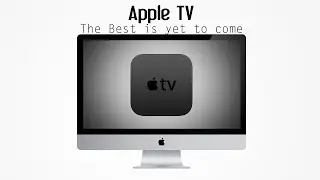 Apple TV (4th Gen) - The Best is Yet to come