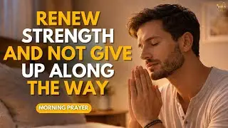 Morning Prayer to Renew Strength and Keep Going | Powerful Prayer for Perseverance