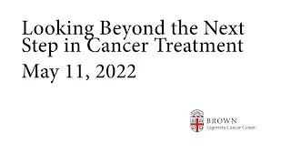 Looking Beyond the Next Step in Cancer Treatment