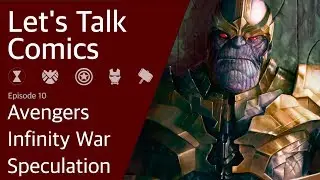 Let's Talk Comics: Avengers Infinity War Speculation